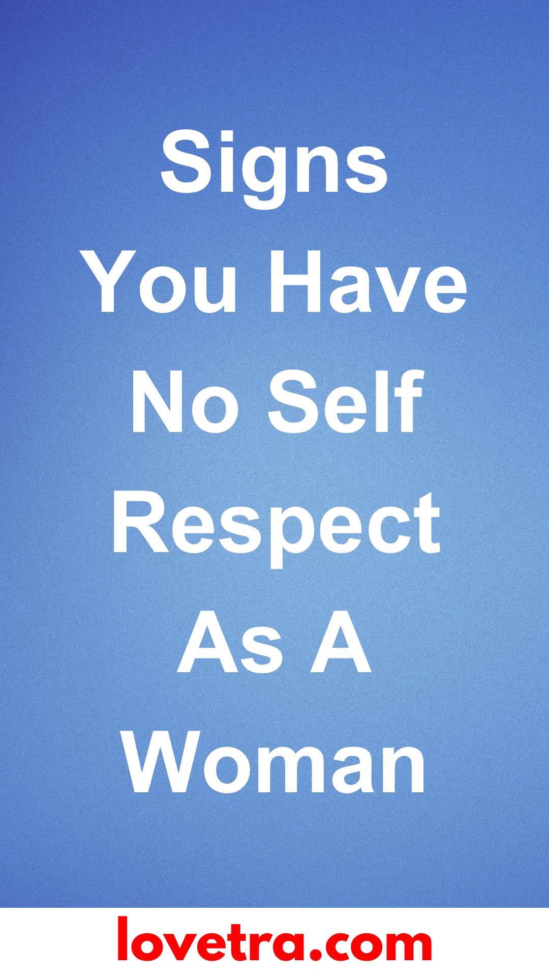 Signs You Have No Self Respect As A Woman