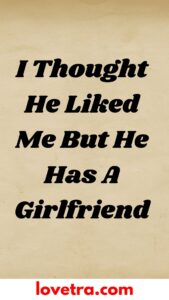 I Thought He Liked Me But He Has A Girlfriend - LoveTra