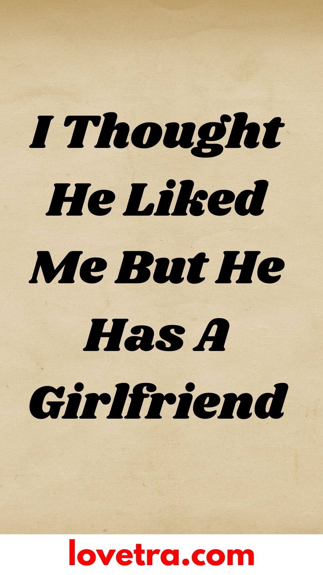 I Thought He Liked Me But He Has A Girlfriend - LoveTra