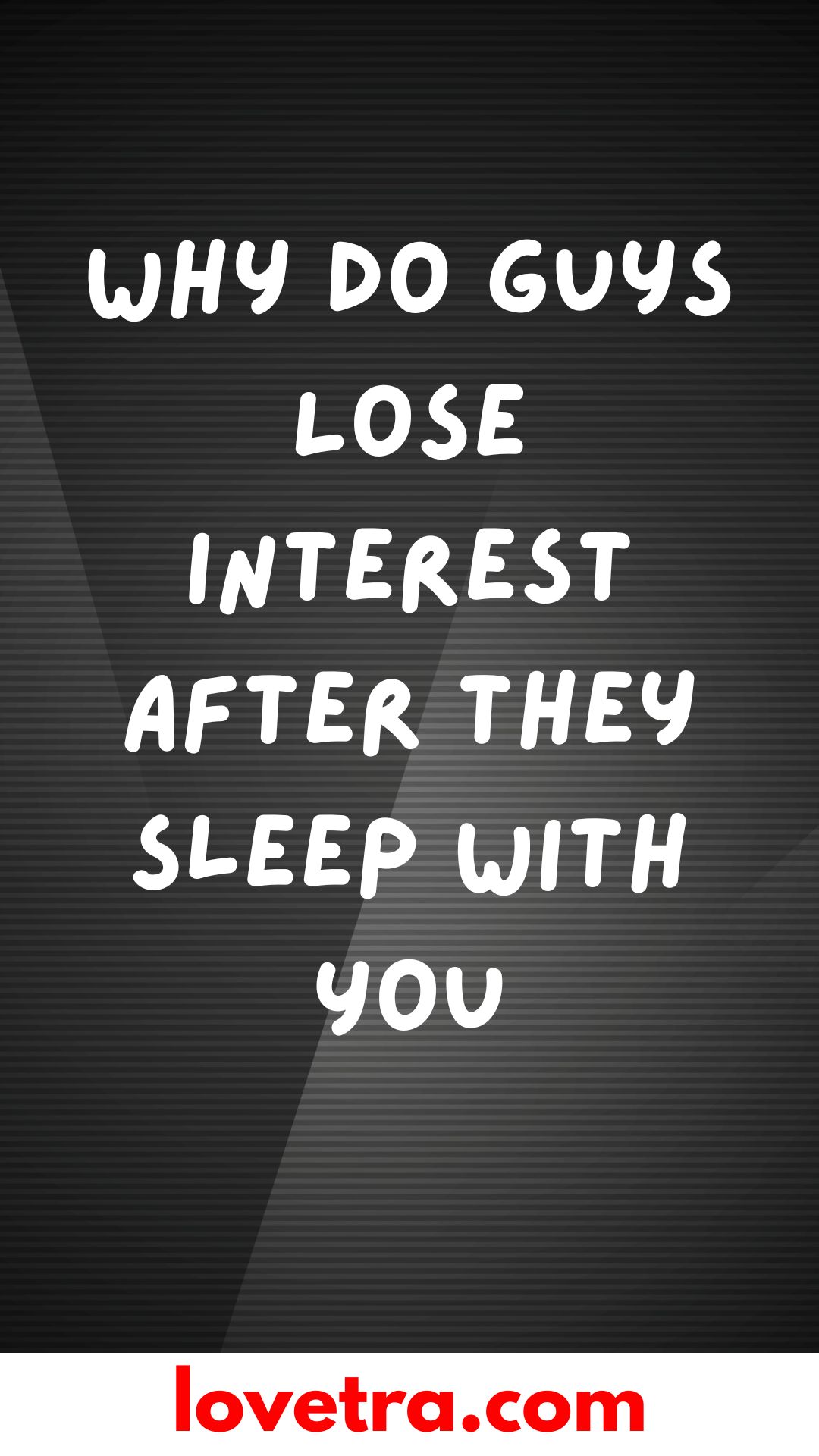 Guys Lose Interest After They Sleep With You