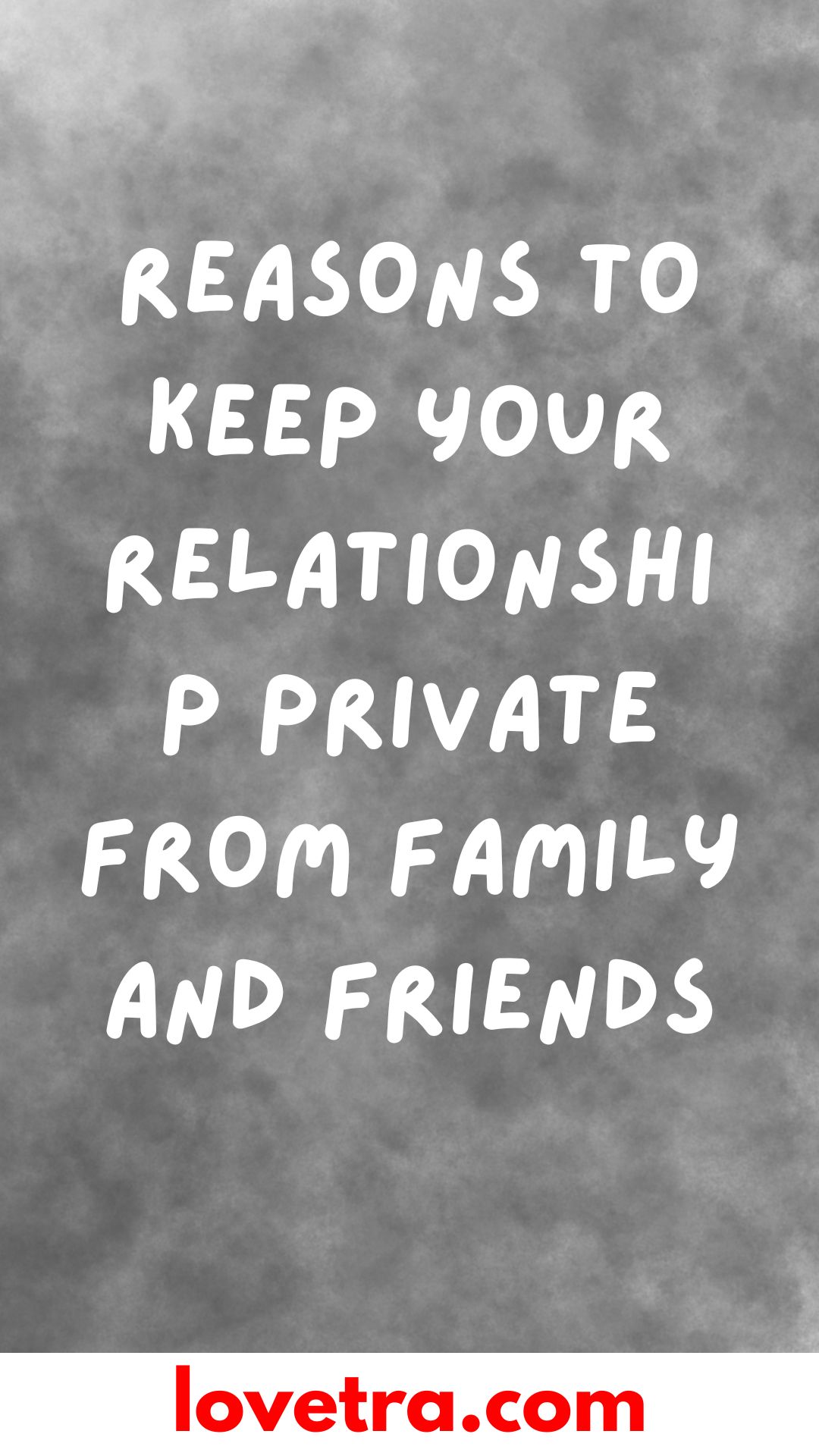 Reasons To Keep Your Relationship Private From Family And Friends