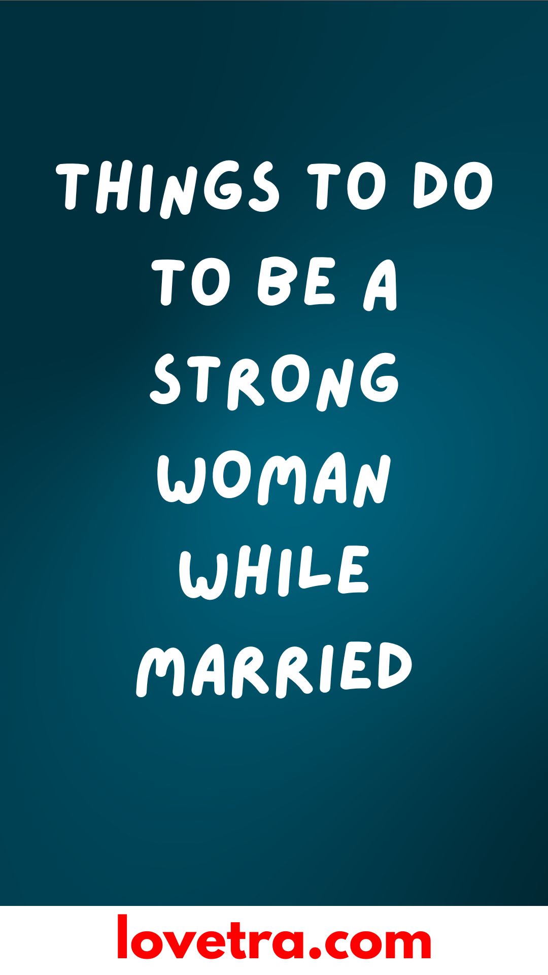 Things To Do To Be A Strong Woman While Married