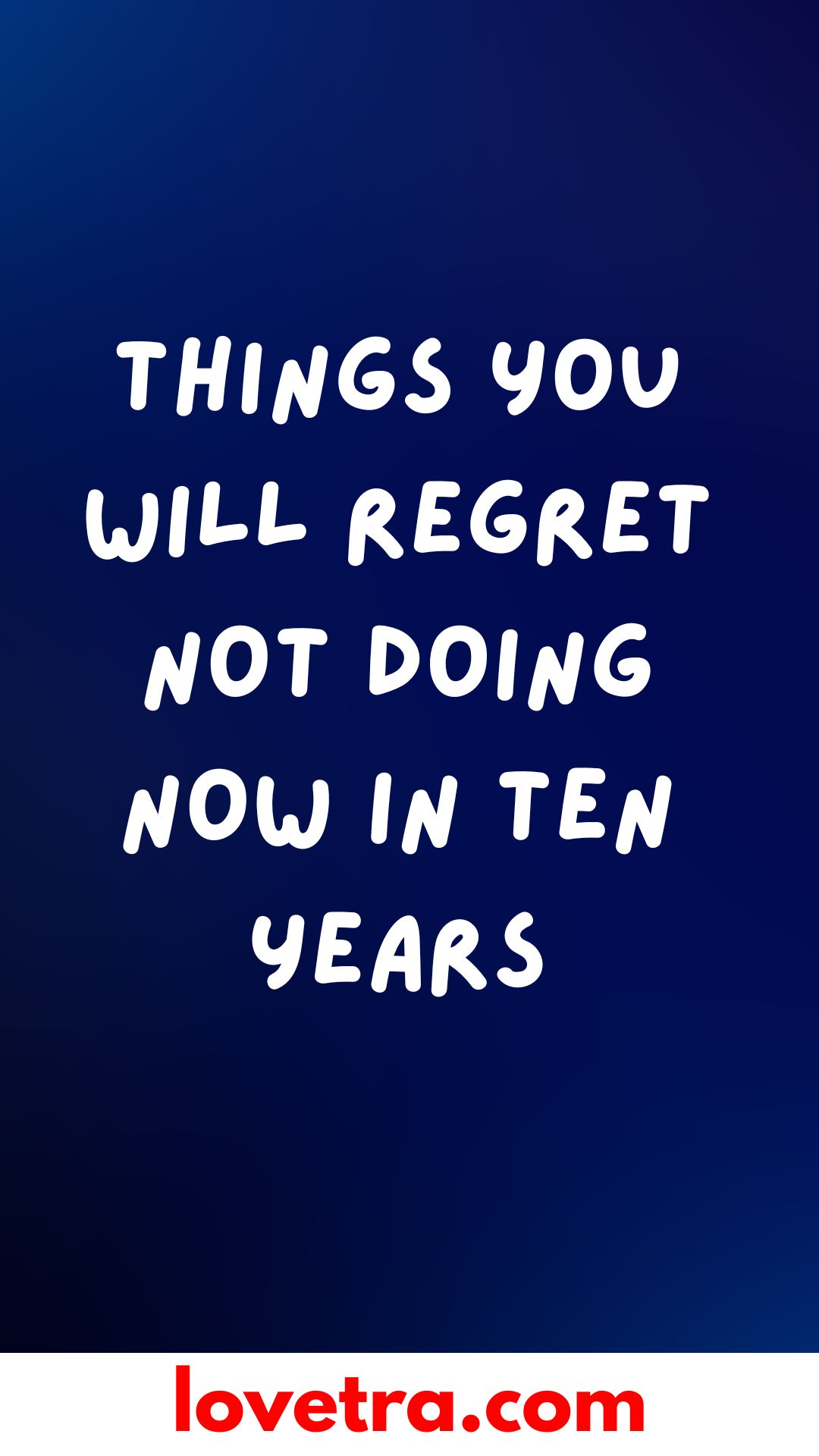 Things You Will Regret Not Doing Now In Ten Years