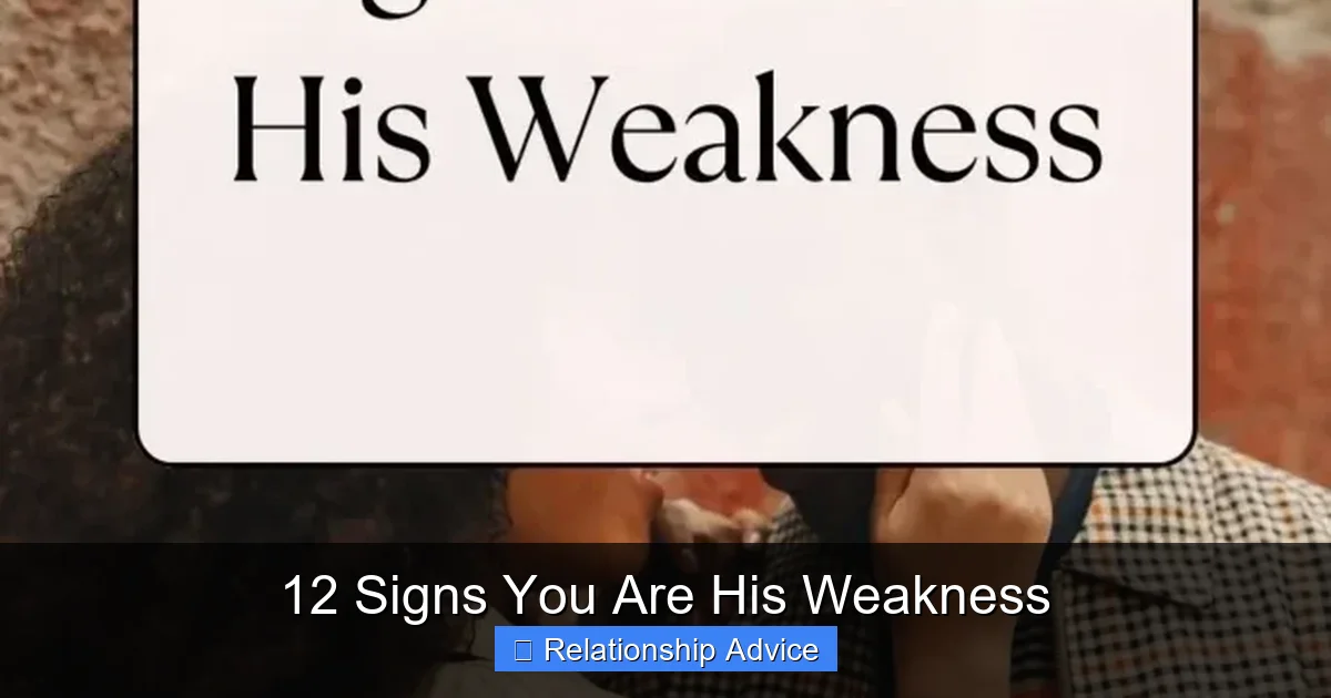 12 Signs You Are His Weakness