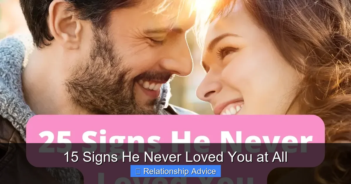 15 Signs He Never Loved You at All