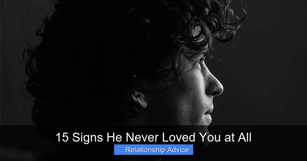 15 Signs He Never Loved You at All