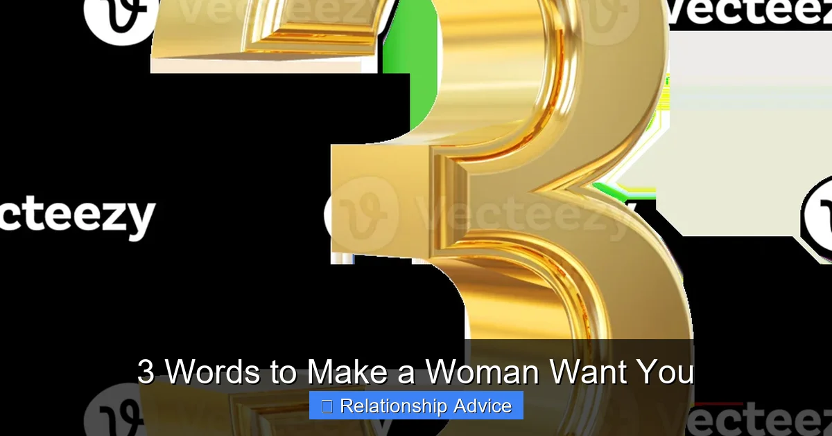 3 Words to Make a Woman Want You