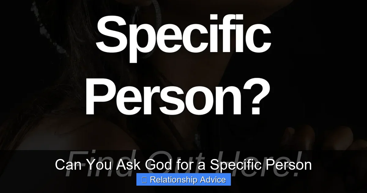 Can You Ask God for a Specific Person