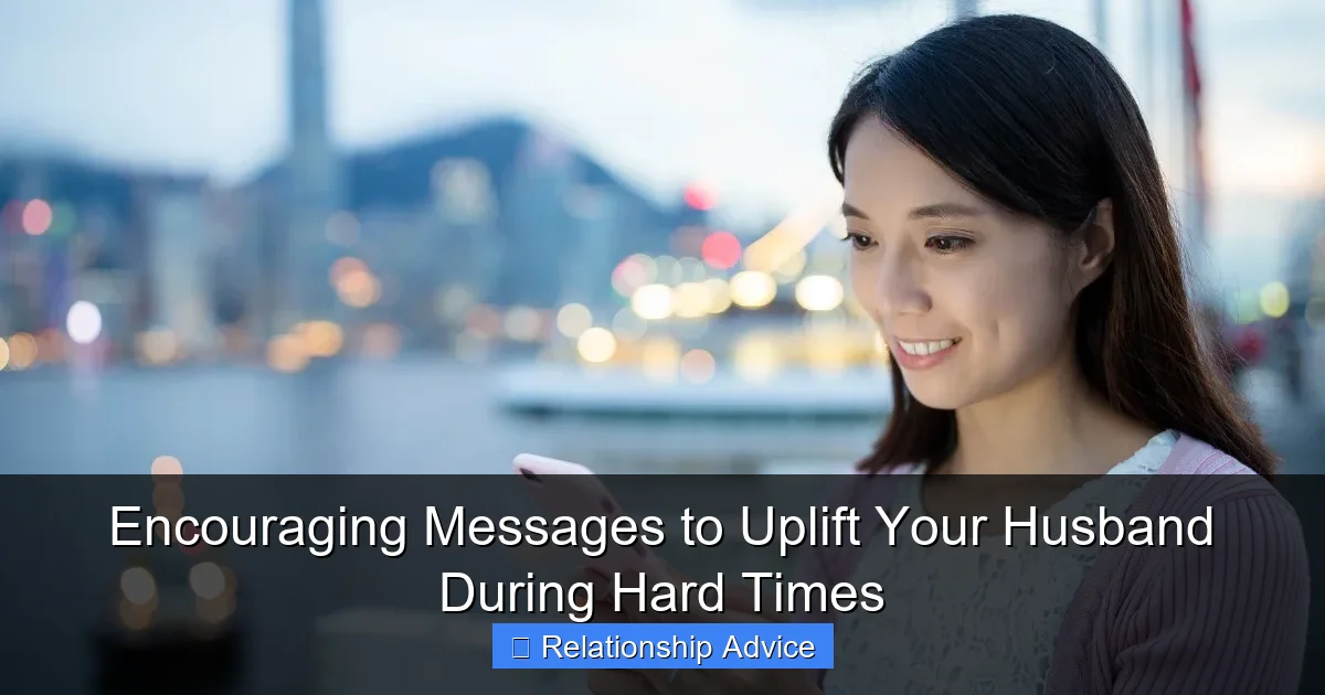 Encouraging Messages to Uplift Your Husband During Hard Times