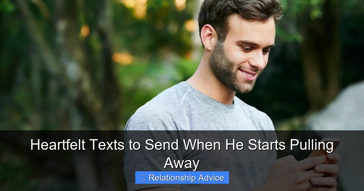 Heartfelt Texts to Send When He Starts Pulling Away