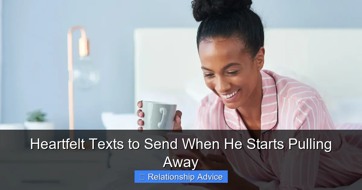 Heartfelt Texts to Send When He Starts Pulling Away