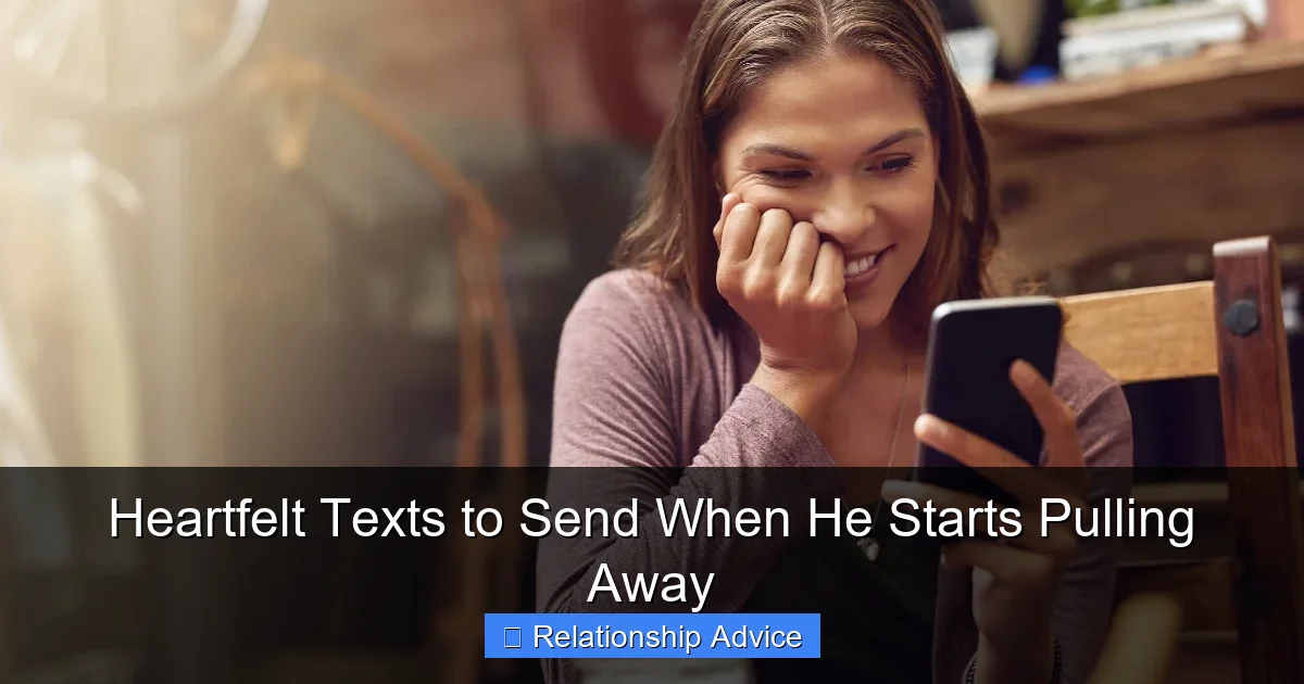 Heartfelt Texts to Send When He Starts Pulling Away