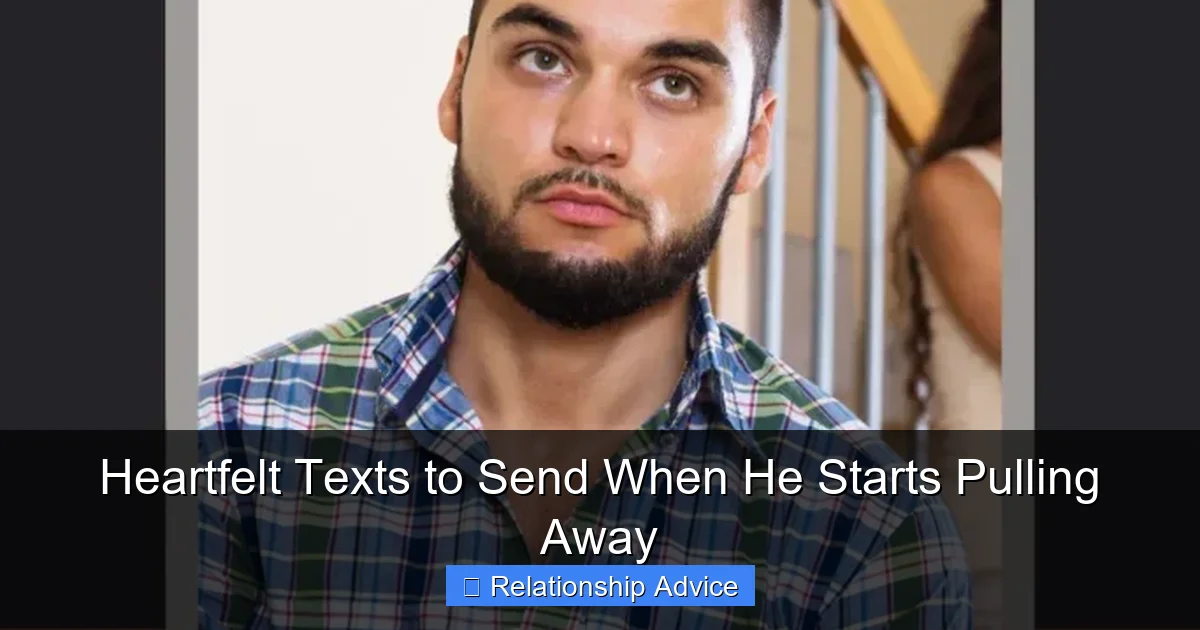 Heartfelt Texts to Send When He Starts Pulling Away
