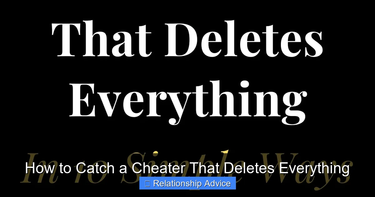 How to Catch a Cheater That Deletes Everything