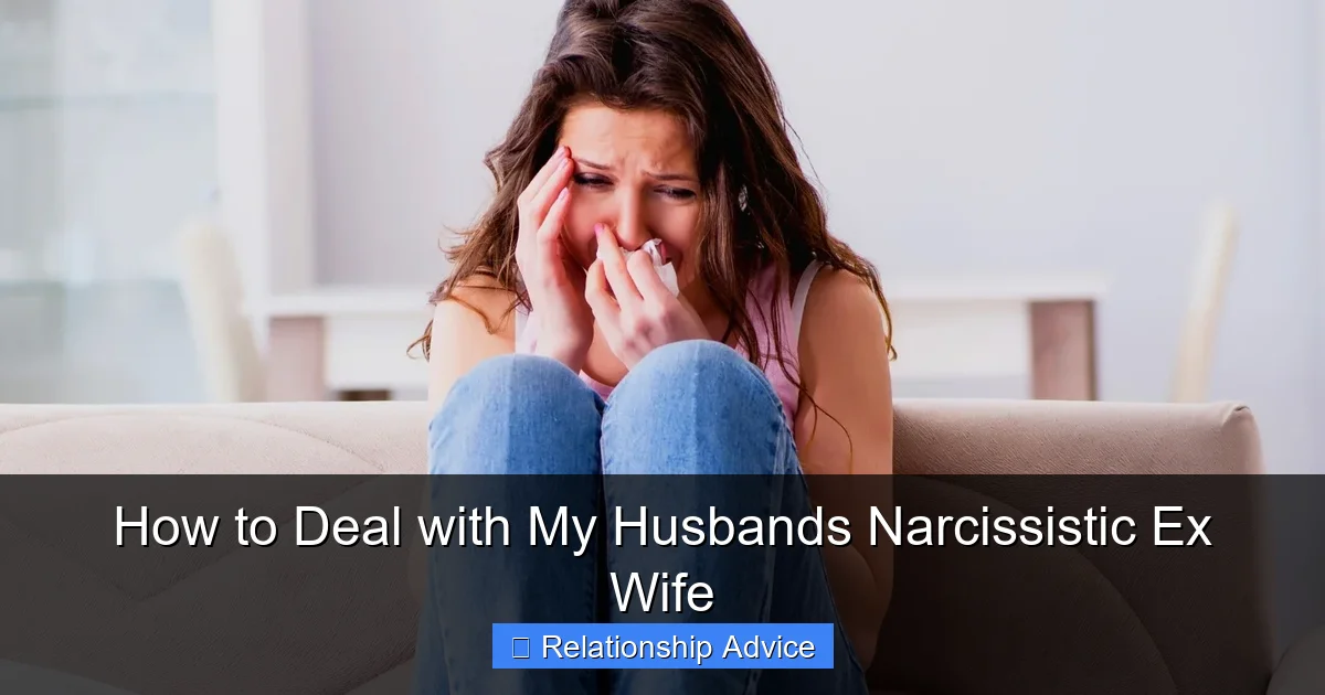 How to Deal with My Husbands Narcissistic Ex Wife