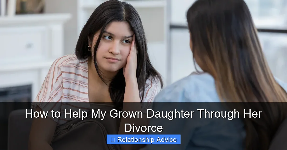 How to Help My Grown Daughter Through Her Divorce