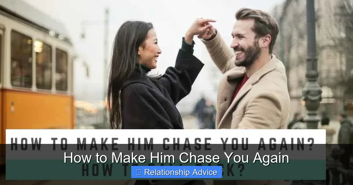 How to Make Him Chase You Again