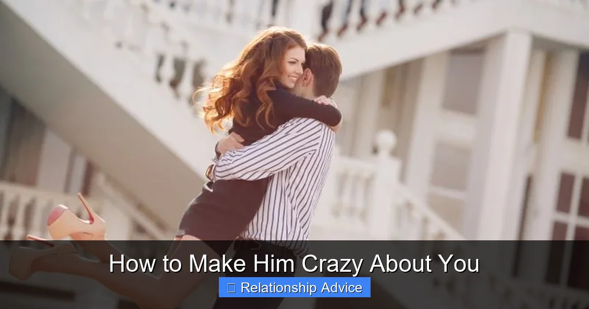 How to Make Him Crazy About You