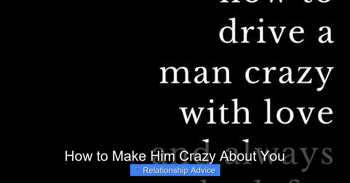 How to Make Him Crazy About You
