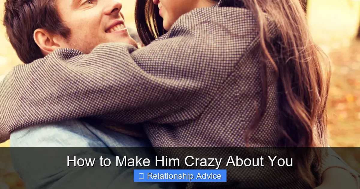 How to Make Him Crazy About You