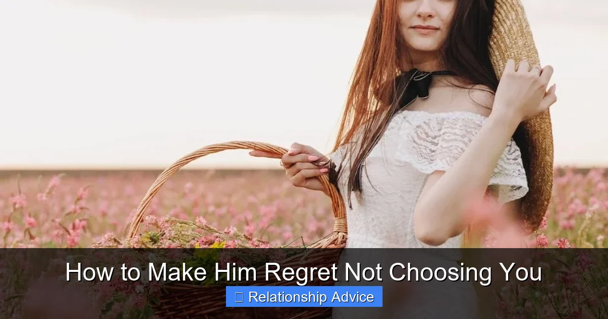 How to Make Him Regret Not Choosing You