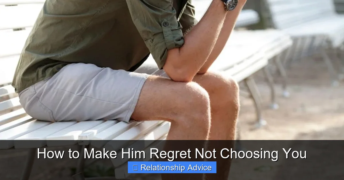 How to Make Him Regret Not Choosing You