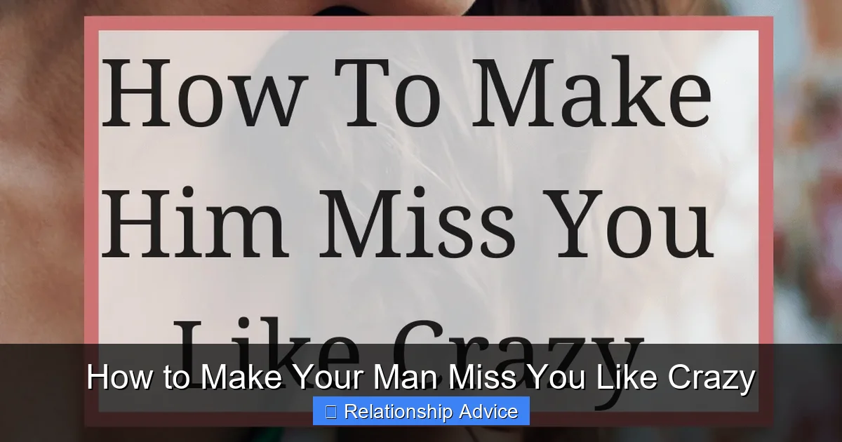 How to Make Your Man Miss You Like Crazy