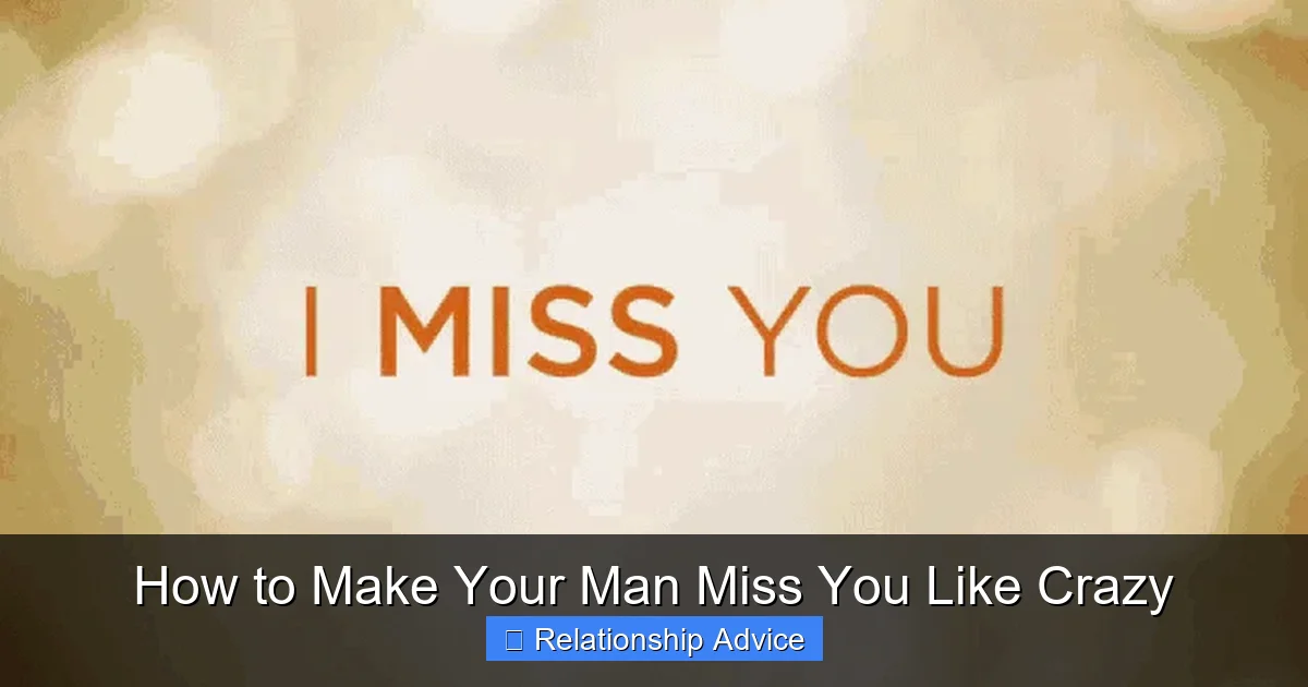 How to Make Your Man Miss You Like Crazy