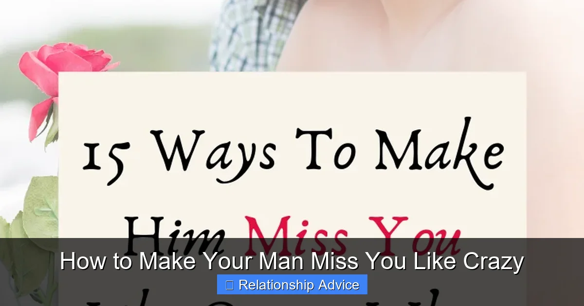 How to Make Your Man Miss You Like Crazy