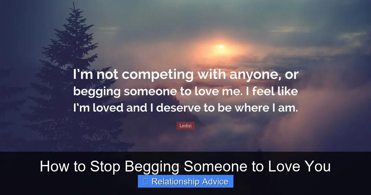 How to Stop Begging Someone to Love You