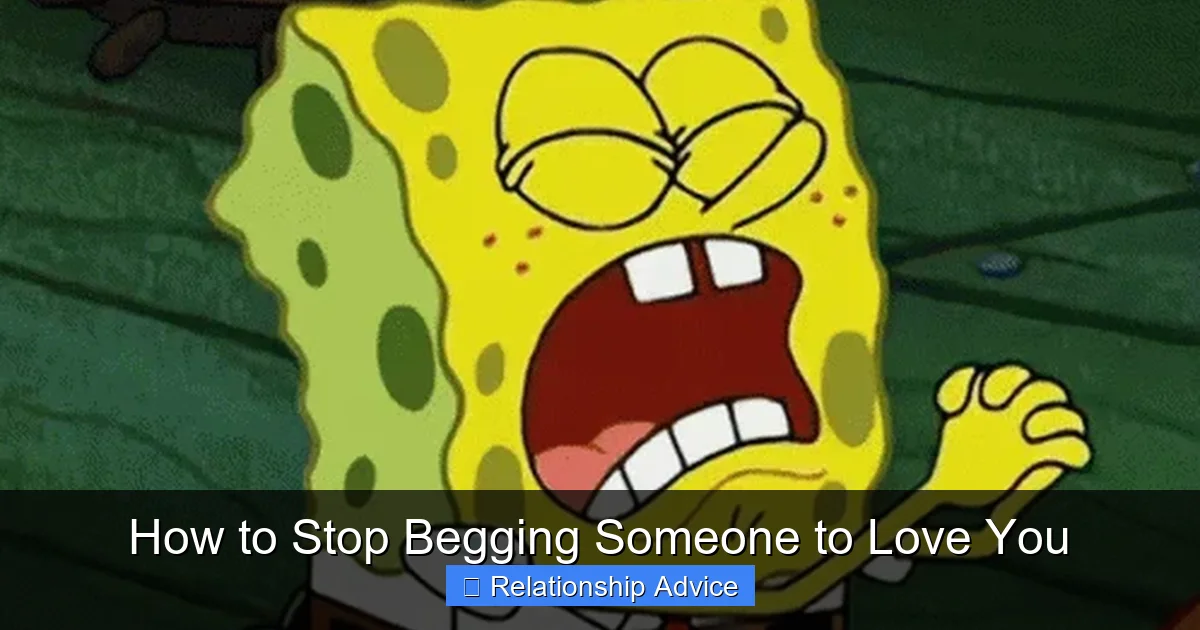 How to Stop Begging Someone to Love You