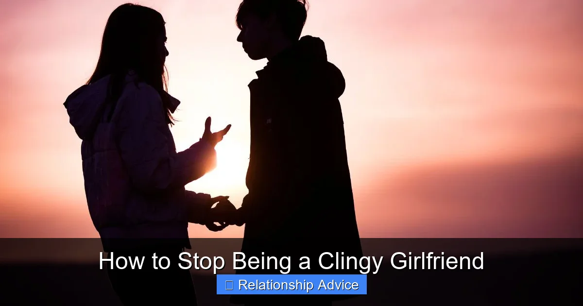 How to Stop Being a Clingy Girlfriend