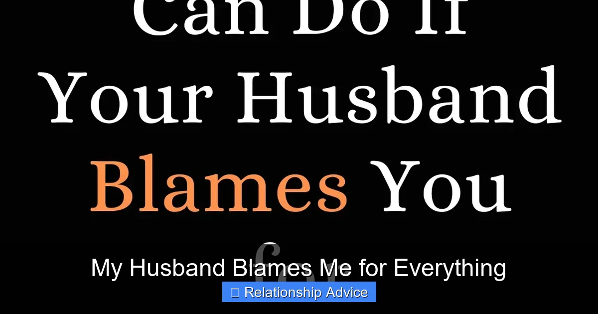 My Husband Blames Me for Everything