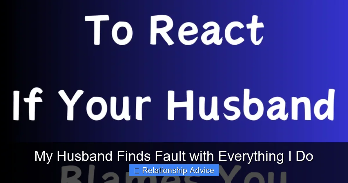 My Husband Finds Fault with Everything I Do