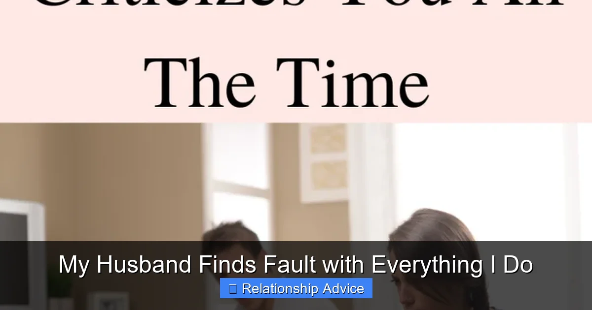 My Husband Finds Fault with Everything I Do