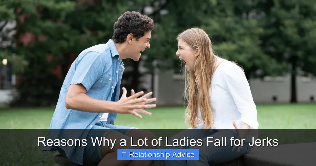 Reasons Why a Lot of Ladies Fall for Jerks