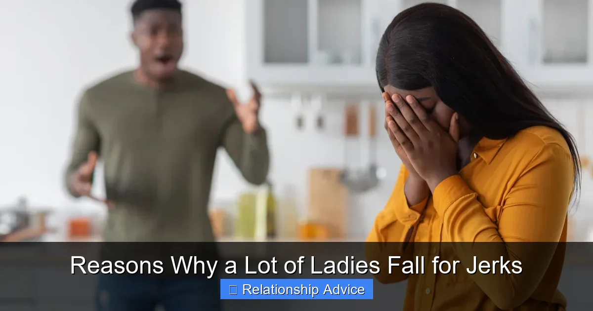 Reasons Why a Lot of Ladies Fall for Jerks