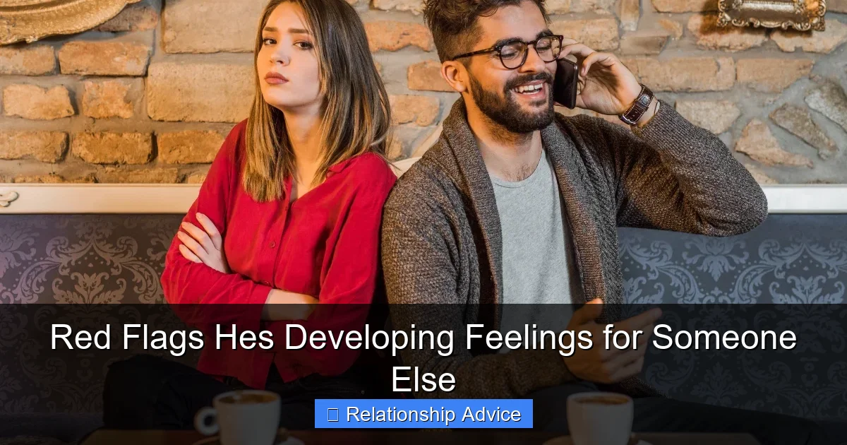 Red Flags Hes Developing Feelings for Someone Else