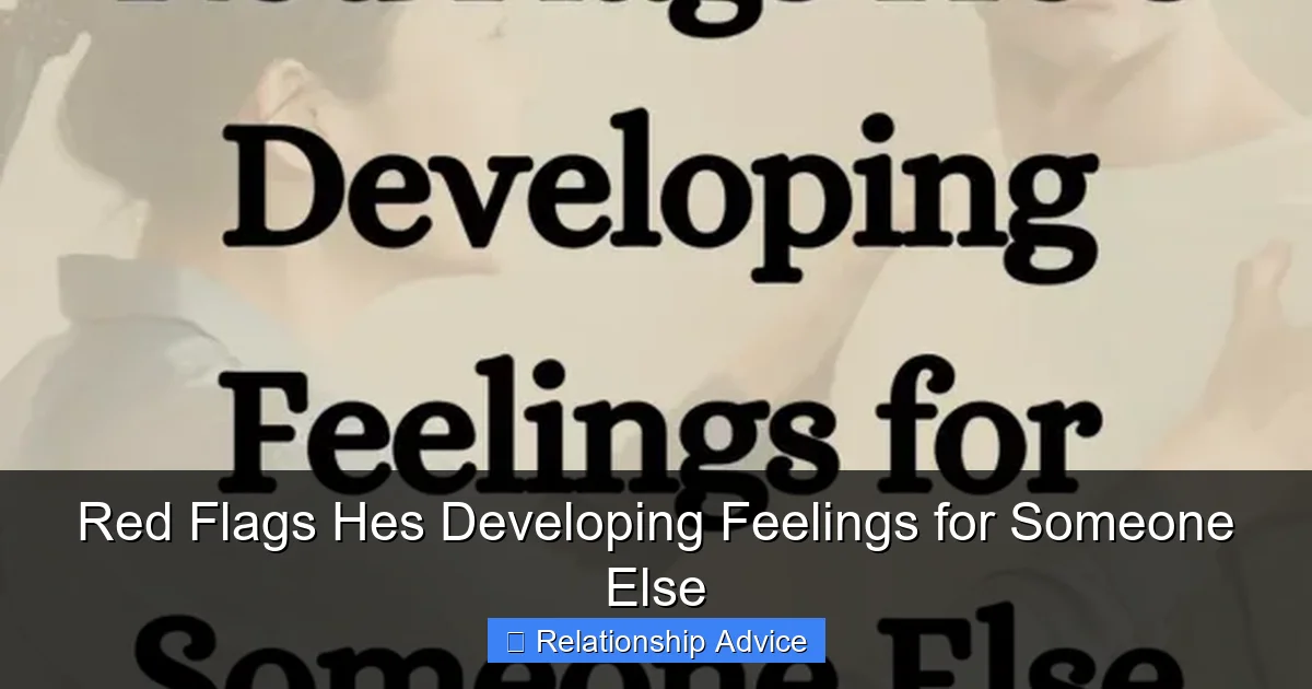 Red Flags Hes Developing Feelings for Someone Else