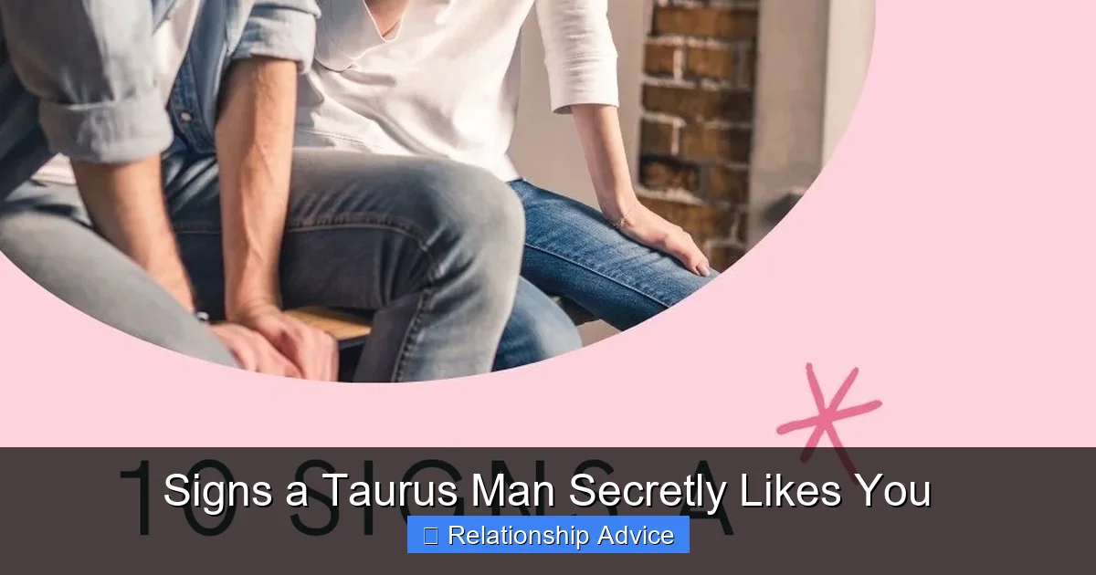 Signs a Taurus Man Secretly Likes You