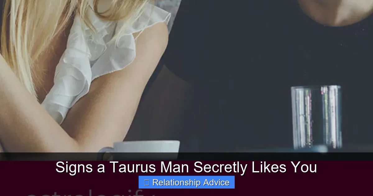 Signs a Taurus Man Secretly Likes You