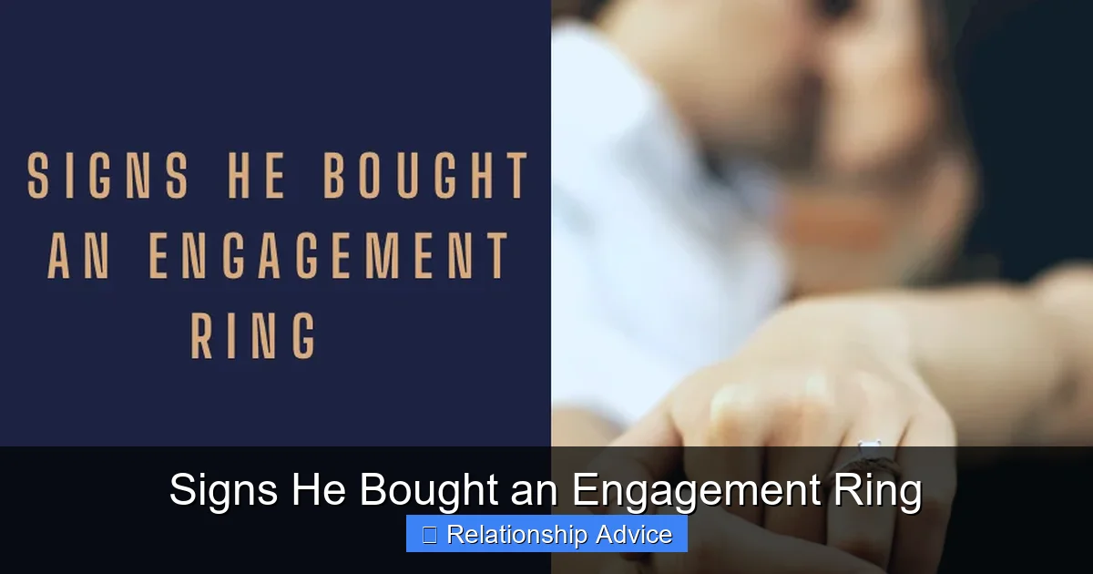 Signs He Bought an Engagement Ring