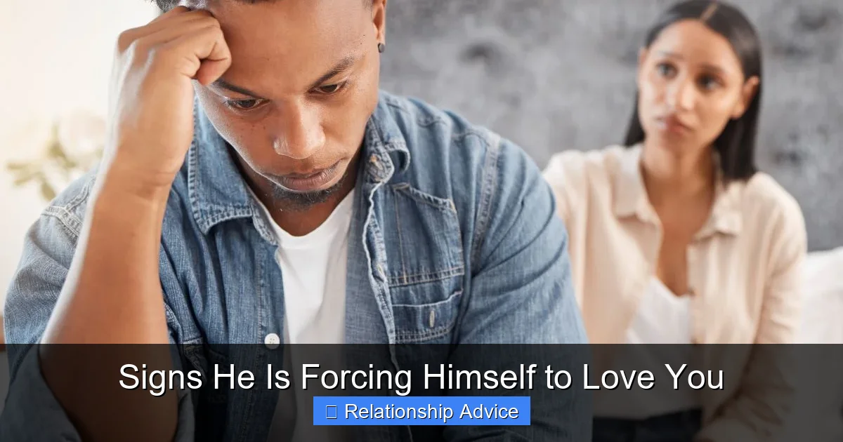 Signs He Is Forcing Himself to Love You