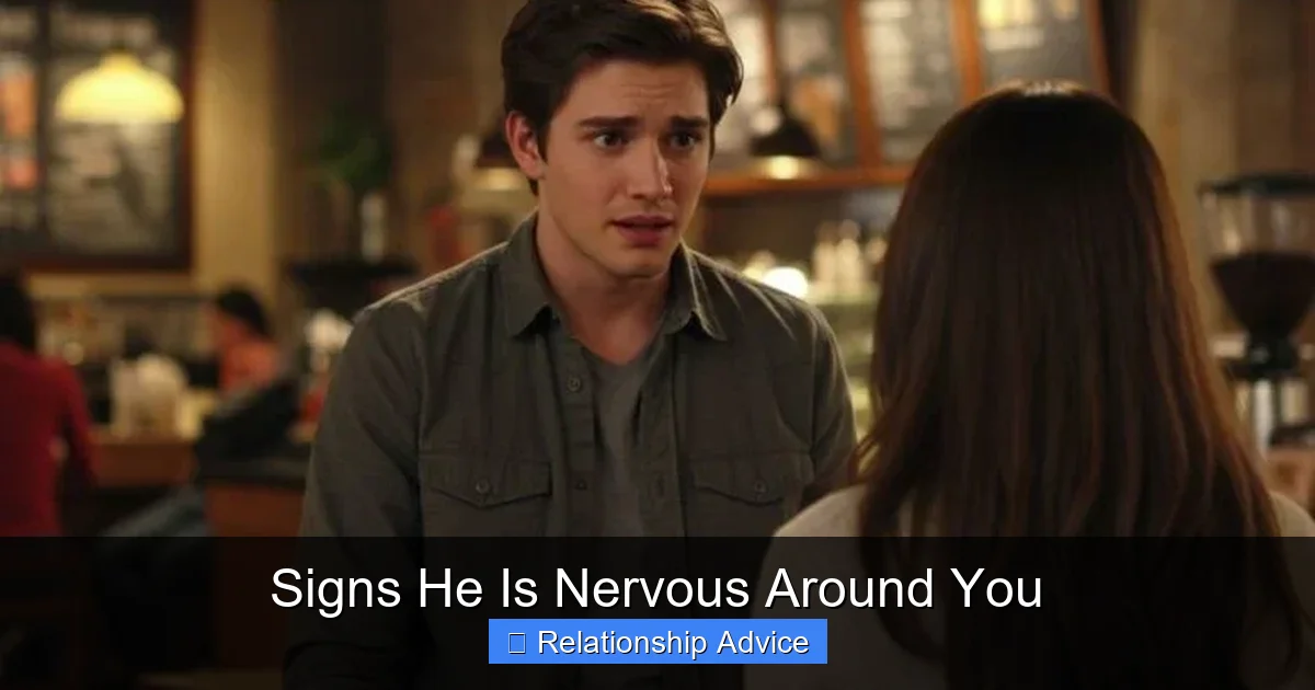 Signs He Is Nervous Around You