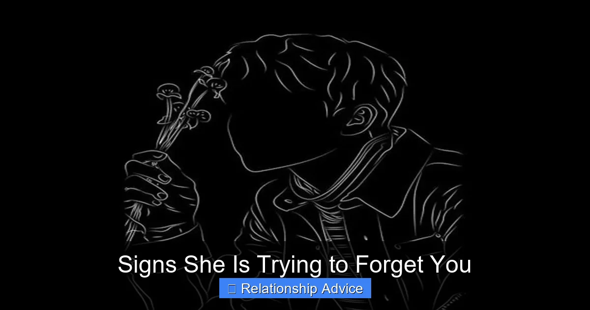 Signs She Is Trying to Forget You