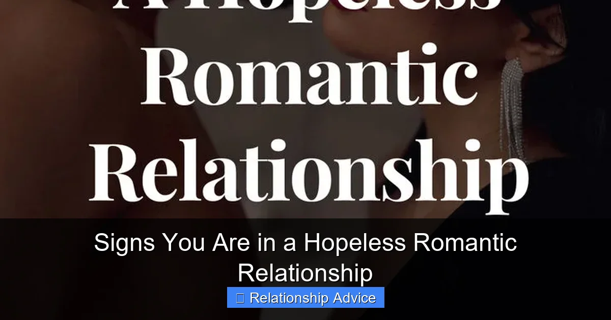 Signs You Are in a Hopeless Romantic Relationship