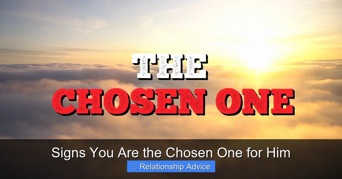 Signs You Are the Chosen One for Him