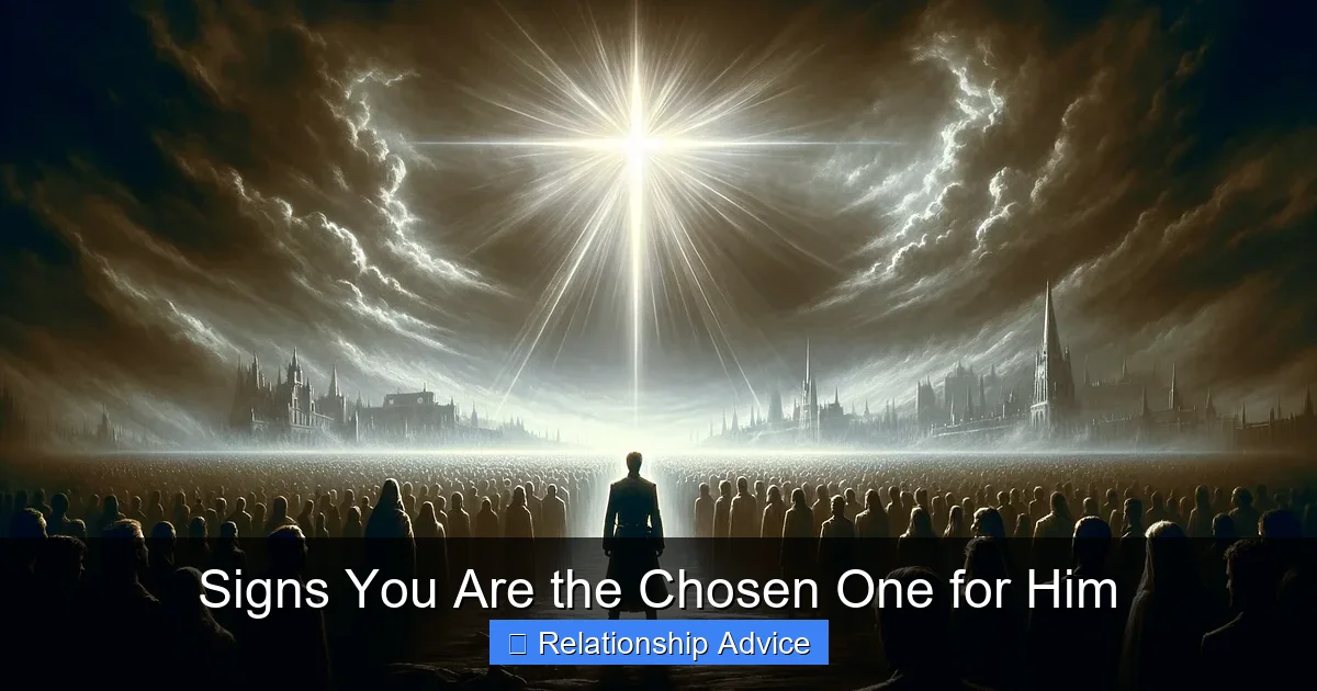 Signs You Are the Chosen One for Him