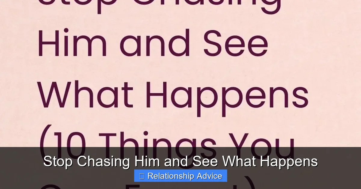 Stop Chasing Him and See What Happens