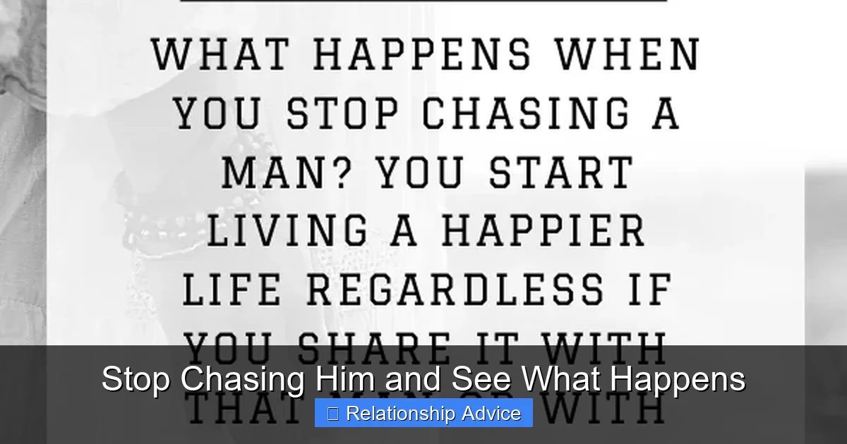 Stop Chasing Him and See What Happens